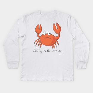 Crabby In The Morning Kids Long Sleeve T-Shirt